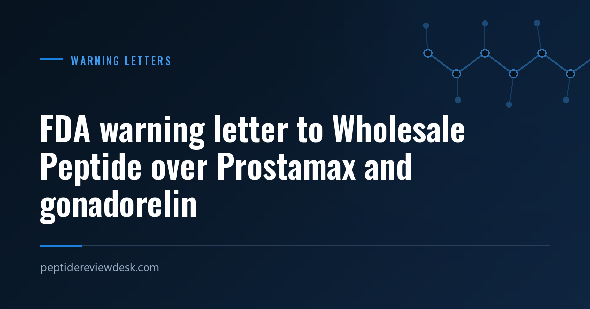 FDA warning letter to Wholesale Peptide over Prostamax and gonadorelin