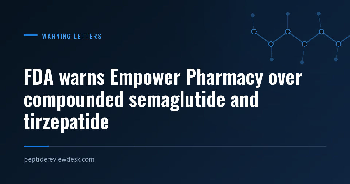 FDA warns Empower Pharmacy over compounded semaglutide and tirzepatide