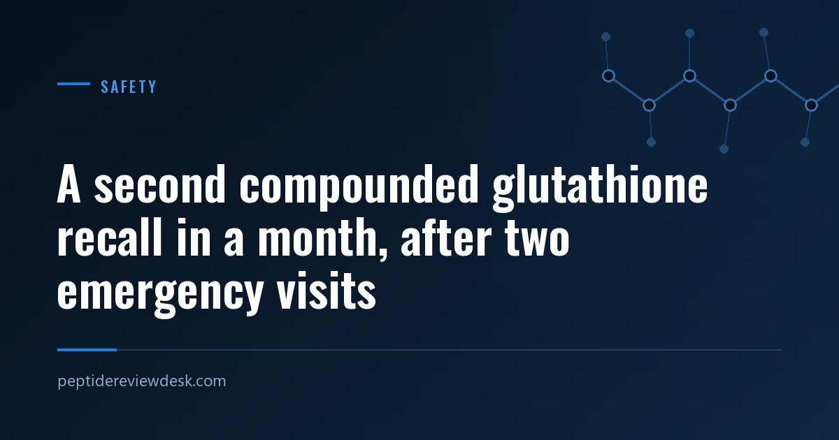 A second compounded glutathione recall in a month, after two emergency visits